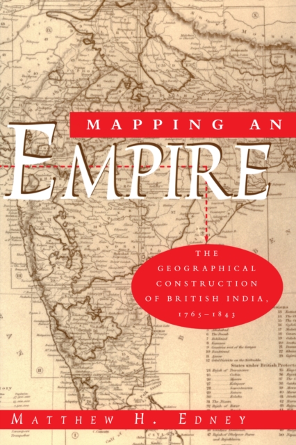 Mapping an Empire : The Geographical Construction of British India, 1765-1843, EPUB eBook