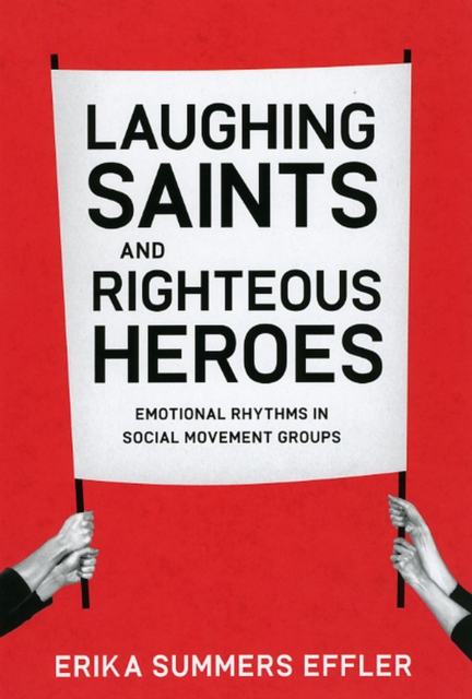 Laughing Saints and Righteous Heroes : Emotional Rhythms in Social Movement Groups, Paperback / softback Book