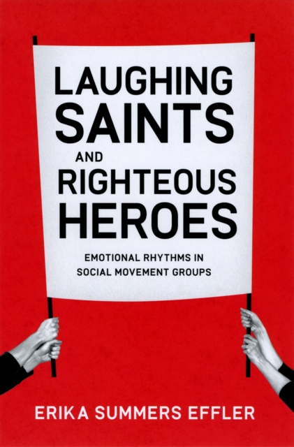 Laughing Saints and Righteous Heroes : Emotional Rhythms in Social Movement Groups, PDF eBook