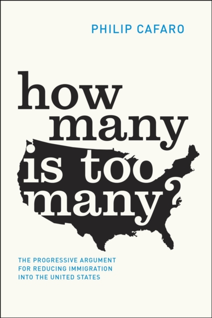How Many Is Too Many? : The Progressive Argument for Reducing Immigration into the United States, Hardback Book