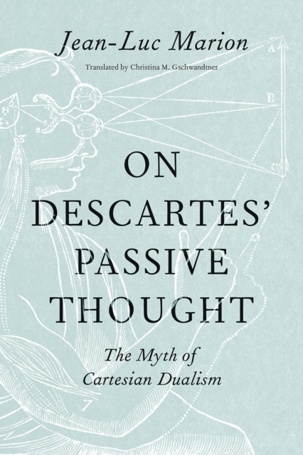 On Descartes' Passive Thought : The Myth of Cartesian Dualism, Hardback Book