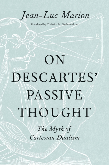 On Descartes' Passive Thought : The Myth of Cartesian Dualism, EPUB eBook