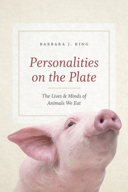 Personalities on the Plate : The Lives and Minds of Animals We Eat, Hardback Book