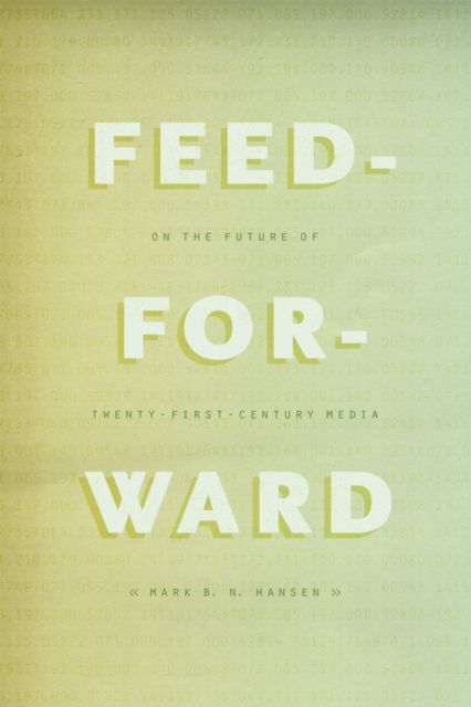 Feed-Forward : On the Future of Twenty-First-Century Media, Hardback Book
