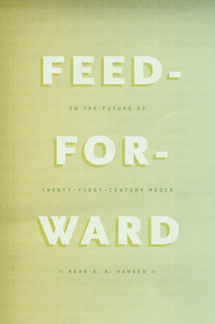 Feed-Forward : On the Future of Twenty-First-Century Media, Paperback / softback Book