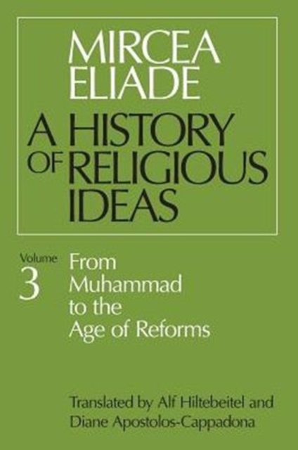 History of Religious Ideas, Volume 3 : From Muhammad to the Age of Reforms, Paperback / softback Book