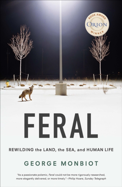 Feral : Rewilding the Land, the Sea, and Human Life, EPUB eBook
