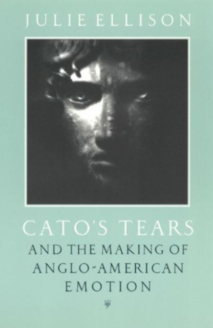 Cato's Tears and the Making of Anglo-American Emotion, Paperback / softback Book