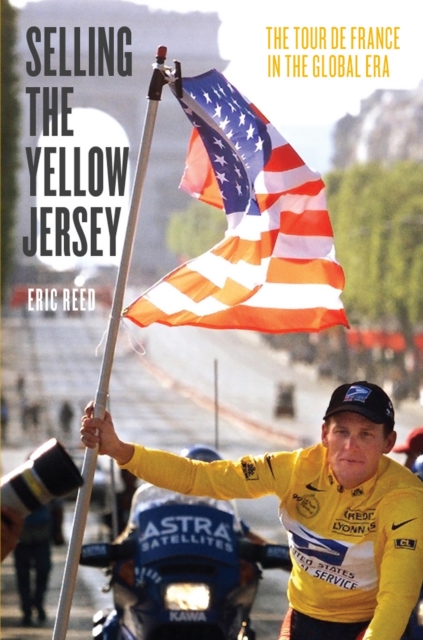 Selling the Yellow Jersey : The Tour de France in the Global Era, EPUB eBook