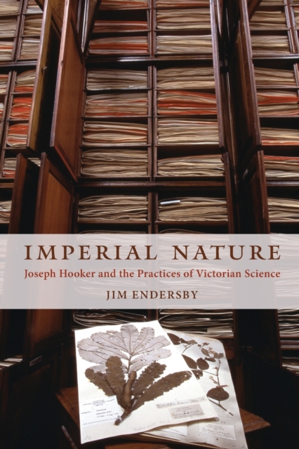 Imperial Nature : Joseph Hooker and the Practices of Victorian Science, Paperback / softback Book