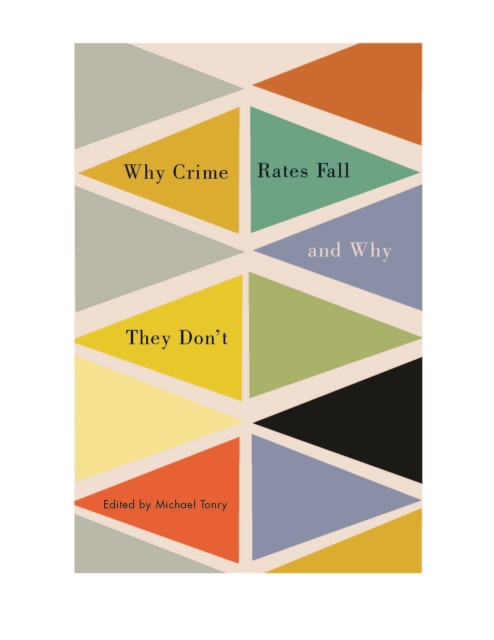 Crime and Justice, Volume 43 : Why Crime Rates Fall, and Why They Don't, Paperback / softback Book