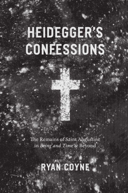 Heidegger's Confessions : The Remains of Saint Augustine in "Being and Time" and Beyond, EPUB eBook