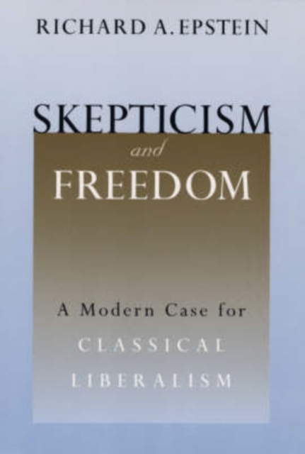 Skepticism and Freedom : A Modern Case for Classical Liberalism, Paperback / softback Book