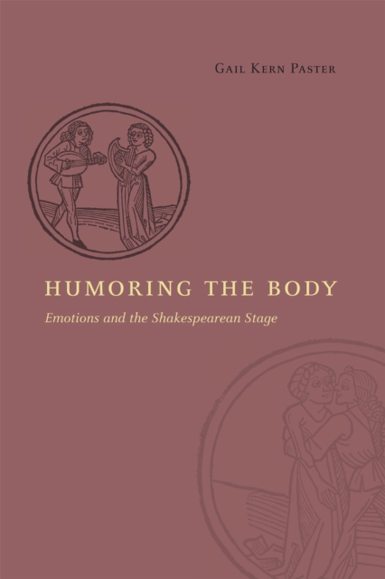 Humoring the Body : Emotions and the Shakespearean Stage, Paperback / softback Book