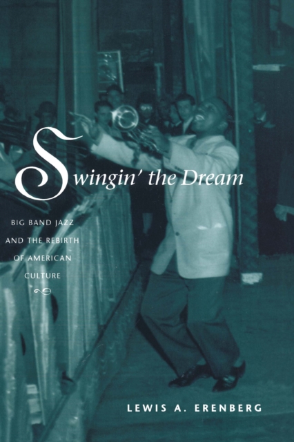 Swingin' the Dream : Big Band Jazz and the Rebirth of American Culture, PDF eBook