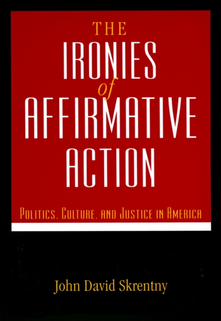 The Ironies of Affirmative Action : Politics, Culture, and Justice in America, EPUB eBook