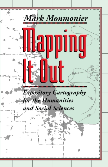 Mapping It Out : Expository Cartography for the Humanities and Social Sciences, EPUB eBook