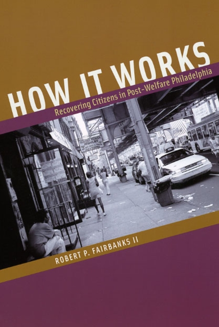How It Works : Recovering Citizens in Post-Welfare Philadelphia, Paperback / softback Book