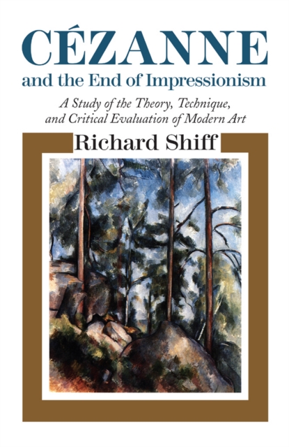 Cezanne and the End of Impressionism : A Study of the Theory, Technique, and Critical Evaluation of Modern Art, EPUB eBook