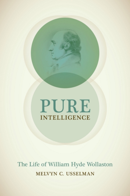Pure Intelligence : The Life of William Hyde Wollaston, Hardback Book