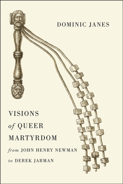 Visions of Queer Martyrdom from John Henry Newman to Derek Jarman, Hardback Book