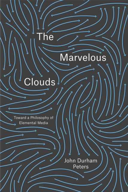The Marvelous Clouds : Toward a Philosophy of Elemental Media, Hardback Book