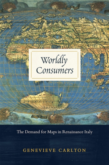 Worldly Consumers : The Demand for Maps in Renaissance Italy, Hardback Book