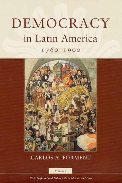 Democracy in Latin America, 1760-1900 : Volume 1, Civic Selfhood and Public Life in Mexico and Peru, Hardback Book