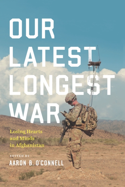 Our Latest Longest War : Losing Hearts and Minds in Afghanistan, EPUB eBook