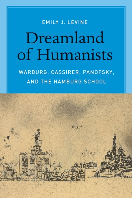 Dreamland of Humanists – Warburg, Cassirer, Panofsky, and the Hamburg School, Paperback / softback Book