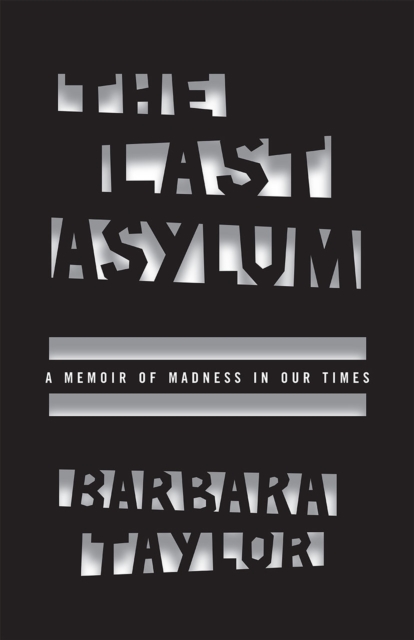 The Last Asylum : A Memoir of Madness in Our Times, Paperback / softback Book