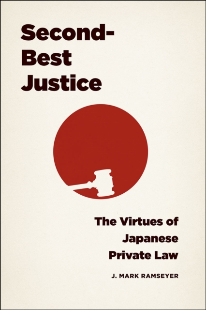Second-Best Justice : The Virtues of Japanese Private Law, Hardback Book