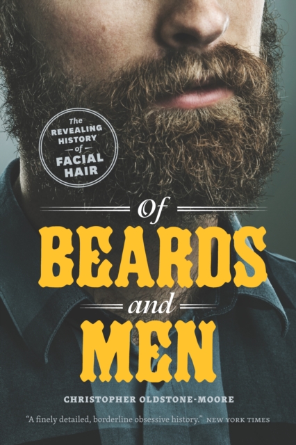 Of Beards and Men : The Revealing History of Facial Hair, EPUB eBook
