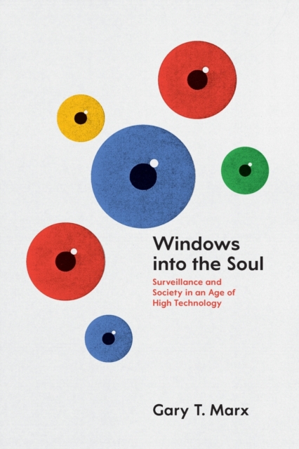 Windows into the Soul : Surveillance and Society in an Age of High Technology, Paperback / softback Book