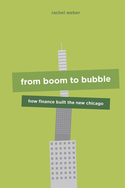 From Boom to Bubble : How Finance Built the New Chicago, Hardback Book