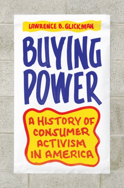 Buying Power : A History of Consumer Activism in America, Hardback Book