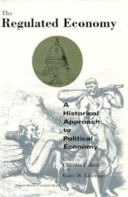 The Regulated Economy : A Historical Approach to Political Economy, Hardback Book