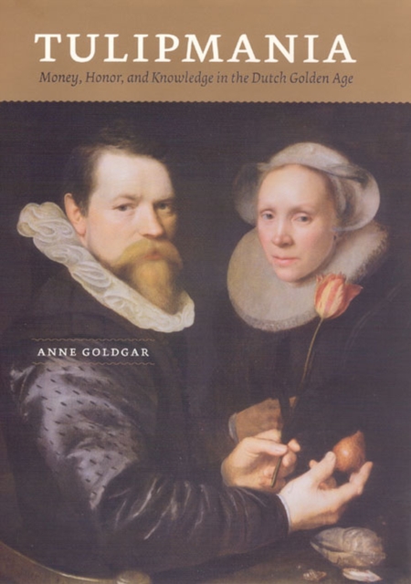Tulipmania : Money, Honor, and Knowledge in the Dutch Golden Age, Paperback / softback Book