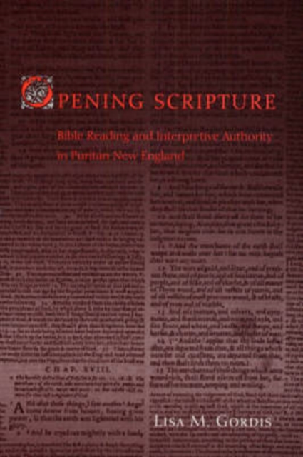 Opening Scripture : Bible Reading and Interpretive Authority in Puritan New England, Hardback Book