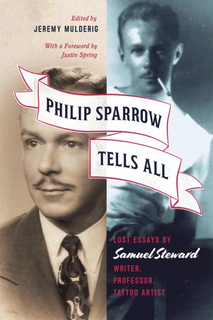 Philip Sparrow Tells All : Lost Essays by Samuel Steward, Writer, Professor, Tattoo Artist, Hardback Book