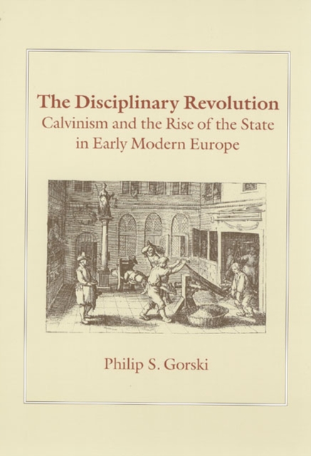 The Disciplinary Revolution : Calvinism and the Rise of the State in Early Modern Europe, Paperback / softback Book
