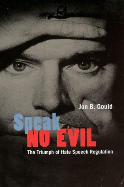Speak No Evil : The Triumph of Hate Speech Regulation, Paperback / softback Book