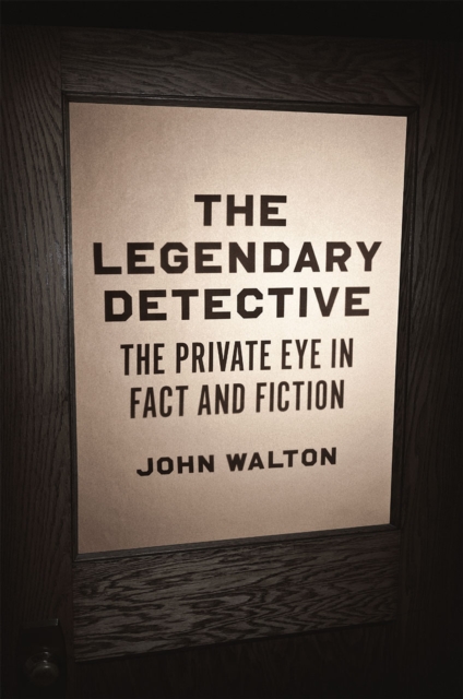 The Legendary Detective : The Private Eye in Fact and Fiction, Hardback Book