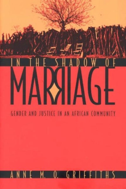 In the Shadow of Marriage : Gender and Justice in an African Community, Hardback Book