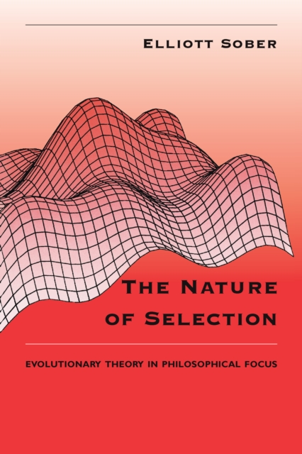 The Nature of Selection : Evolutionary Theory in Philosophical Focus, EPUB eBook