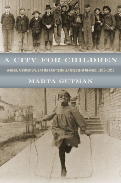 A City for Children : Women, Architecture, and the Charitable Landscapes of Oakland, 1850-1950, Hardback Book