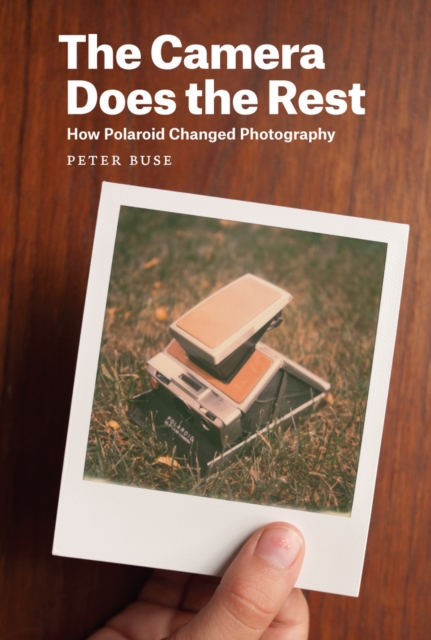 The Camera Does the Rest : How Polaroid Changed Photography, EPUB eBook