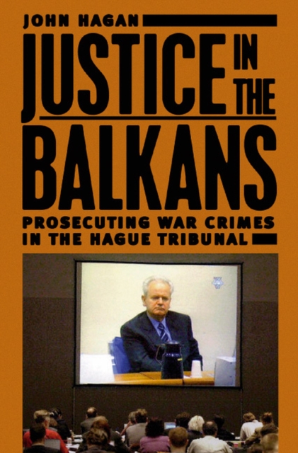 Justice in the Balkans : Prosecuting War Crimes in the Hague Tribunal, Hardback Book