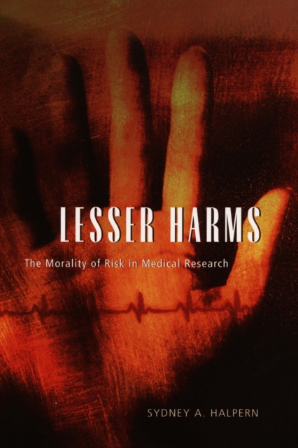 Lesser Harms : The Morality of Risk in Medical Research, PDF eBook