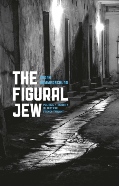 The Figural Jew : Politics and Identity in Postwar French Thought, Paperback / softback Book